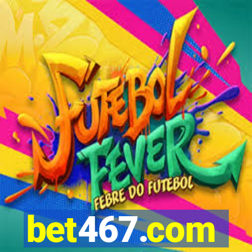 bet467.com