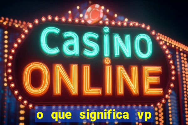 o que significa vp + 2 no sportingbet