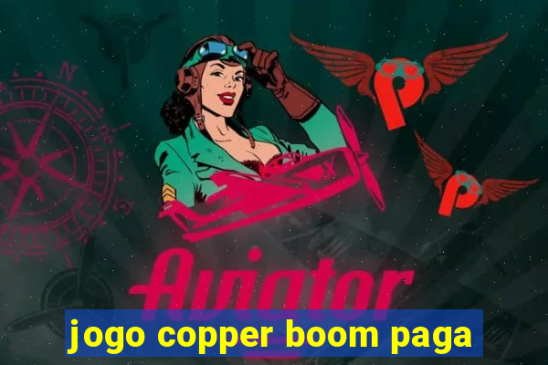 jogo copper boom paga