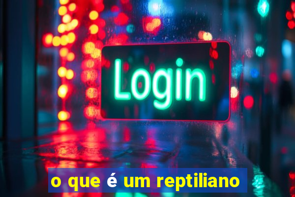 o que é um reptiliano