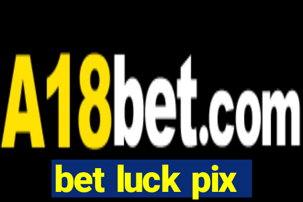 bet luck pix