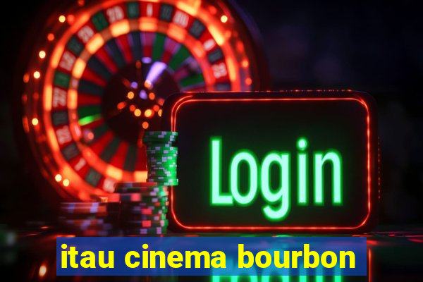 itau cinema bourbon