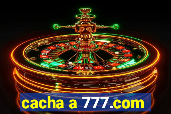 cacha a 777.com