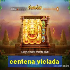 centena viciada