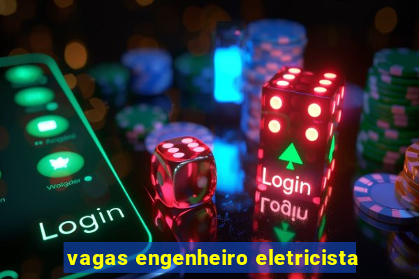 vagas engenheiro eletricista