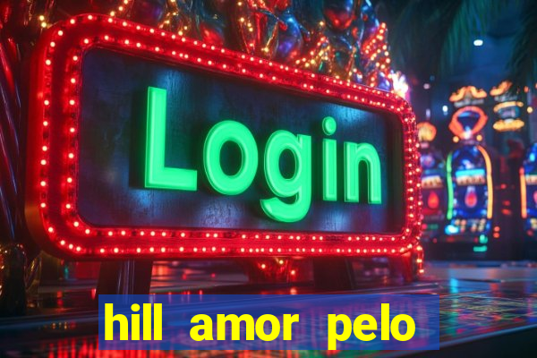 hill amor pelo jogo torrent