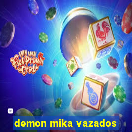 demon mika vazados