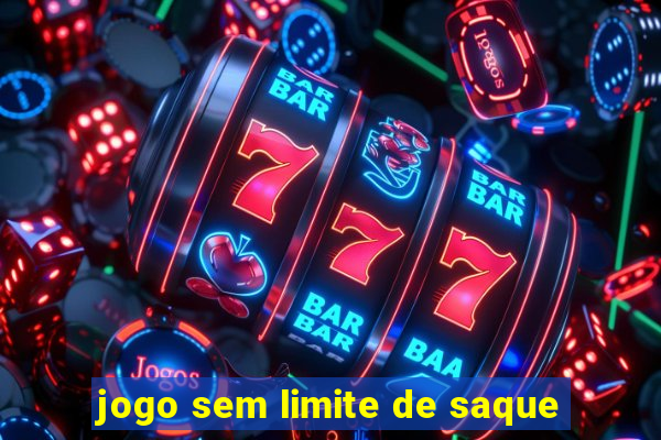 jogo sem limite de saque