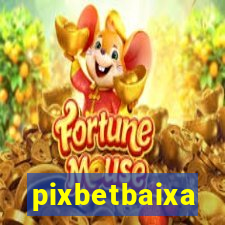 pixbetbaixa