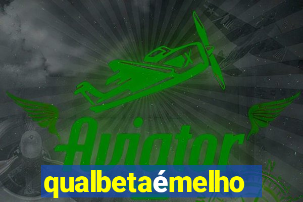 qualbetaémelhor